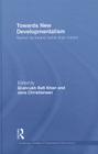 Towards New Developmentalism: Market as Means rather than Master (Routledge Studies in Development Economics #83) By Shahrukh Rafi Khan (Editor), Jens Christiansen (Editor) Cover Image