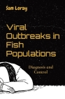 Viral Outbreaks in Fish Populations: Diagnosis and Control By Sam Loray Cover Image