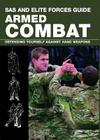 SAS and Elite Forces Guide Armed Combat: Fighting with Weapons in Everyday Situations By Martin Dougherty Cover Image