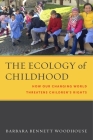 The Ecology of Childhood: How Our Changing World Threatens Children's Rights (Families #9) Cover Image
