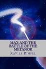Max and the battle of the Metanor: You are about to be suck into the edventure of Max and the battle of the Metanor.Prepare for the wizardry, action, By Xavier Rimpel Cer Cover Image