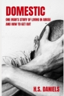 Domestic: One man's story of living in abuse and how to get out By H. S. Daniels Cover Image