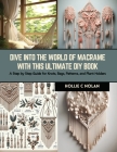 Dive into the World of Macrame with this Ultimate DIY Book: A Step by Step Guide for Knots, Bags, Patterns, and Plant Holders By Hollie C. Nolan Cover Image