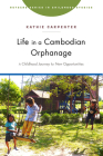 Life in a Cambodian Orphanage: A Childhood Journey for New Opportunities (Rutgers Series in Childhood Studies) By Kathie Carpenter Cover Image