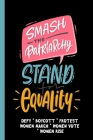 Smash The Patriarchy - Stand For Equality: Feminist Gift for Women's March - 6 x 9 Cornell Notes Notebook For Wild Women Progressive Political Activis By Snarky Political Books Cover Image
