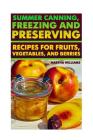 Summer Canning, Freezing And Preserving: Recipes for Fruits, Vegetables, And Berries: (Canning and Preserving Recipes) By Martha Williams Cover Image