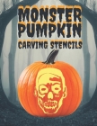 Monster Pumpkin Carving Stencils: 25+ Monsters, Ghouls, Goblins, Vampires, Aliens, Zombies, Demons and More Cover Image
