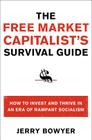 The Free Market Capitalist's Survival Guide: How to Invest and Thrive in an Era of Rampant Socialism By Jerry Bowyer Cover Image