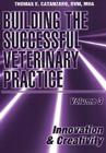 Building the Successful Veterinary Practice, Innovation & Creativity (Building the Successful Beterinary Practice #3) Cover Image