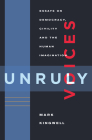 Unruly Voices: Essays on Democracy, Civility and the Human Imagination Cover Image