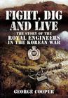 Fight, Dig and Live: The Story of the Royal Engineers in the Korean War By George Cooper Cover Image