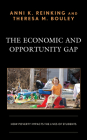 The Economic and Opportunity Gap: How Poverty Impacts the Lives of Students By Anni K. Reinking, Theresa M. Bouley Cover Image