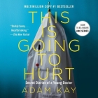 This Is Going to Hurt: Secret Diaries of a Young Doctor By Adam Kay, Adam Kay (Read by) Cover Image