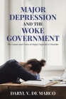 Major Depression and the Woke Government: The Causes and Cures of Major Depressive Disorder By Daryl V. DeMarco Cover Image