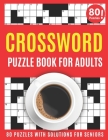 Crossword Puzzle Book For Adults: Amazing Large Print Crossword Puzzles Book For Senior Women And Men Puzzle Lovers Supplying 80 Puzzles With Solution Cover Image
