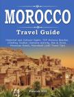 MOROCCO Travel Guide: Historical and Cultural Sights, TOP Morocco Beaches, Climbing Toubkal, Extreme Activity, Eat & Drink, Moroccan Hotels, By Patrick Hill Cover Image