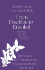 From Disabled to Enabled: Our story of transformation and restoration of body, mind & soul Cover Image