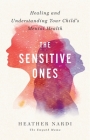 The Sensitive Ones: Healing and Understanding Your Child's Mental Health Cover Image