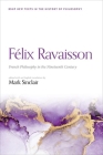 Félix Ravaisson: French Philosophy in the Nineteenth Century By Mark Sinclair Cover Image