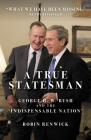 A True Statesman: George H. W. Bush and the 'Indispensable Nation' By Robin Renwick Cover Image