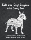 Cats and Dogs kingdom - Adult Coloring Book - Border Collies, Manx, Wire Fox Terriers, Lambkin, Wirehaired Vizslas, and more By Onomeasike Akhidenor Cover Image