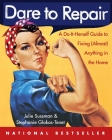 Dare to Repair: A Do-it-Herself Guide to Fixing (Almost) Anything in the Home Cover Image