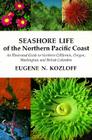 Seashore Life of the Northern Pacific Coast: An Illustrated Guide to Northern California, Oregon, Washington, and British Columbia Cover Image