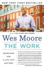 The Work: Searching for a Life That Matters By Wes Moore Cover Image