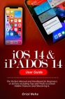 iOS 14 & iPADOS 14 User Guide: The Perfect Manual and Handbook for Beginners or Seniors including Tips and Tricks to unlock Hidden Features and Maste Cover Image