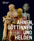 Ahnen, Göttinnen Und Helden: Skulpturen Aus Asien, Afrika Und Europa Cover Image