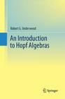 An Introduction to Hopf Algebras By Robert G. Underwood Cover Image