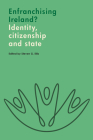 Enfranchising Ireland?: Identity, citizenship and state By Steven Ellis (Editor) Cover Image