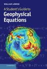A Student's Guide to Geophysical Equations By William Lowrie Cover Image