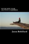 Never Wipe Your Ass with a Squirrel: A trail running, ultramarathon, and wilderness survival guide for weird folks By Jason Robillard Cover Image