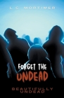 Forget the Undead By L. C. Mortimer Cover Image