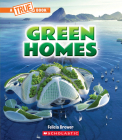 Green Homes (A True Book: A Green Future) (A True Book (Relaunch)) By Felicia Brower Cover Image