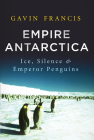 Empire Antarctica: Ice, Silence, and Emperor Penguins Cover Image