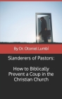 Slanderers of Pastors: How to Biblically Prevent a Coup in the Christian Church Cover Image