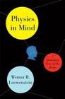 Physics in Mind: A Quantum View of the Brain By Werner Loewenstein Cover Image