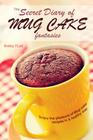 The Secret Diary of Mug Cake Fantasies: Enjoy the Pleasure of Mug cake recipes in a Healthy Way By Bobby Flatt Cover Image