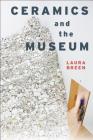 Ceramics and the Museum By Laura Breen Cover Image