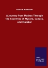A Journey from Madras Through the Countries of Mysore, Canara, and Malabar Cover Image