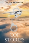 Cop Stories By Lance Anderson Cover Image