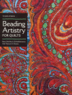 Beading Artistry for Quilts: Basic Stitches & Embellishments Add Texture & Drama Cover Image