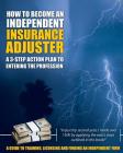 How to Become an Independent Insurance Adjuster: A 3-Step Action Plan to Entering the Profession Cover Image