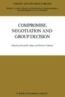 Compromise, Negotiation and Group Decision (Theory and Decision Library C #1) By Bertrand Munier (Editor), Melvin Shakun (Editor) Cover Image