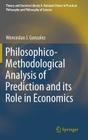 Philosophico-Methodological Analysis of Prediction and Its Role in Economics (Theory and Decision Library A: #50) By Wenceslao J. Gonzalez Cover Image