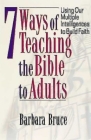 7 Ways of Teaching the Bible to Adults: Using Our Multiple Intelligences to Build Faith By Barbara Bruce Cover Image