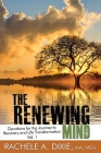 The Renewing Mind: Devotions for the Journey to Recovery and Life Transformation - Vol. 1 By Rachele A. Dixie Cover Image