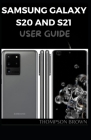 Samsung Galaxy S20 and S21 User Guide: A MASTER GUIDE TO HELP YOU BECOMING A PRO OF YOUR SAMSUNG GALAXY A20/A20s/A21/A21s/S20/S21 By Thompson Brown Cover Image